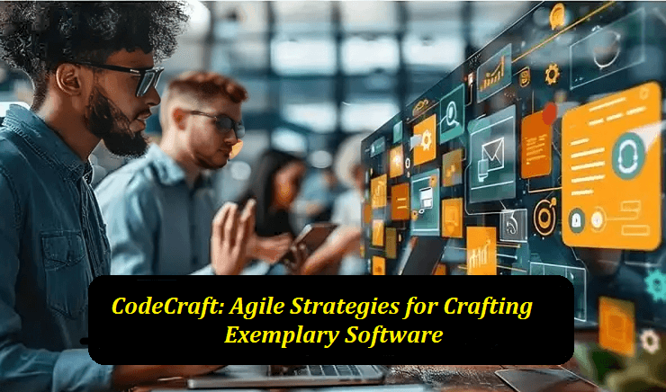 Codecraft: Agile Strategies For Crafting Exemplary Software