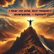 I Fear No One, But Respect Everyone. - Tymoff