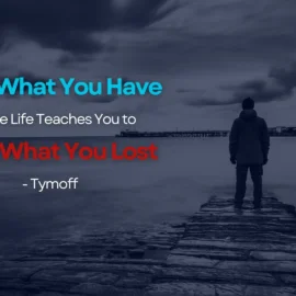 Love What You Have, Before Life Teaches You To Lov - Tymoff
