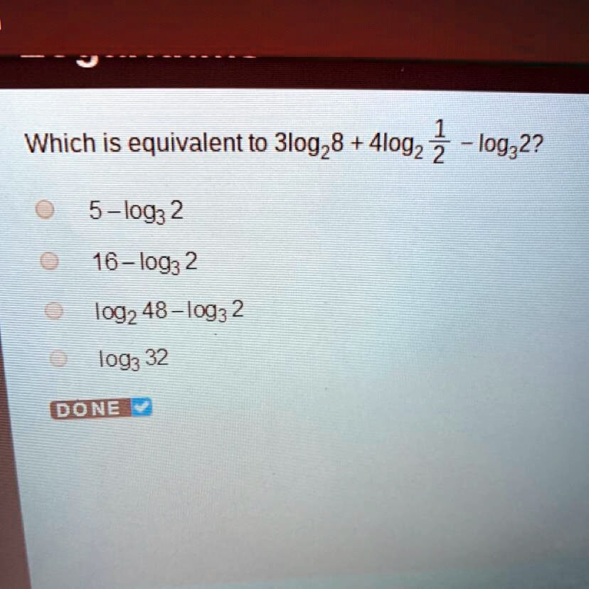 Which Is Equivalent To 3log28 + 4log21 2 − Log32?