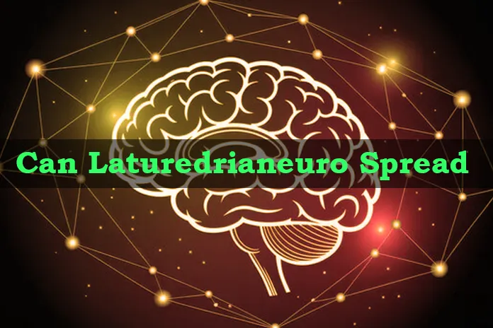 Can Laturedrianeuro Spread