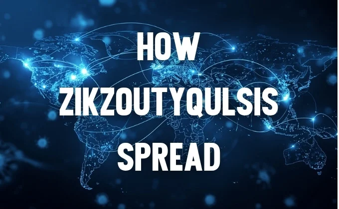 How Zikzoutyqulsis Spread