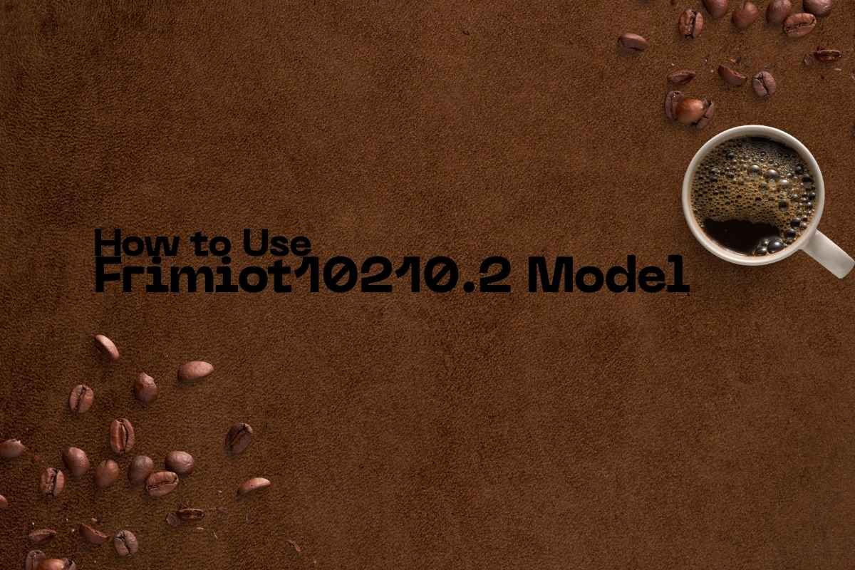How To Use Frimiot10210.2 Model